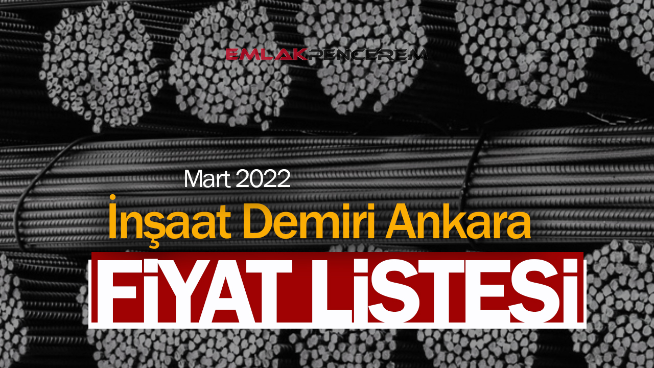 Ankara demir fiyat güncel rakamlar! Demir fiyatları Mart 2022 fiyat listesi