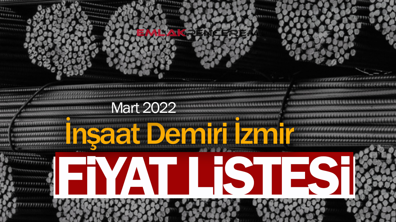 İzmir demir fiyat güncel rakamlar! Demir fiyatları Mart 2022 fiyat listesi