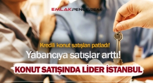 Şubat ayında İstanbul'da kaç konut satıldı? Konut kredisi kullanılarak satın alınan evler yüzde 35 arttı...