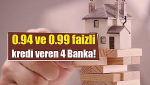 0.94 ve 0.99 faiz oranı ile konut kredisi veren 4 banka hangisi?