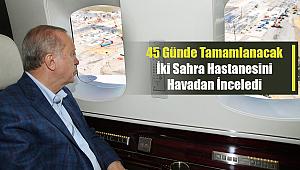 Cumhurbaşkanı Erdoğan, Atatürk Havalimanı ve Sancaktepe sahra hastanesini havadan inceledi