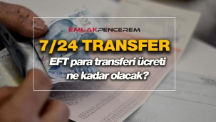 7/24 EFT para transferi ücreti ne kadar olacak? 