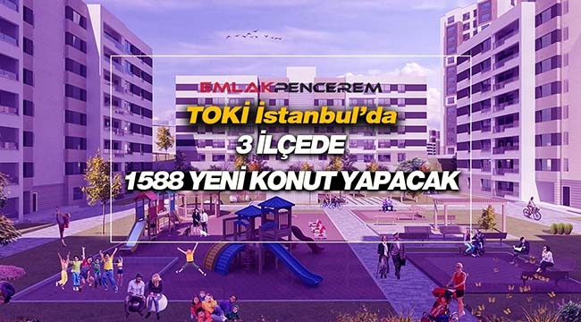 istanbul a 1588 konutluk 3 yeni toki projesi emlak haberleri emlak pencerem
