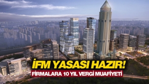 İstanbul Finans Merkezi yasası hazır! İFM firmaları 10 yıl vergiden muaf tutulacak