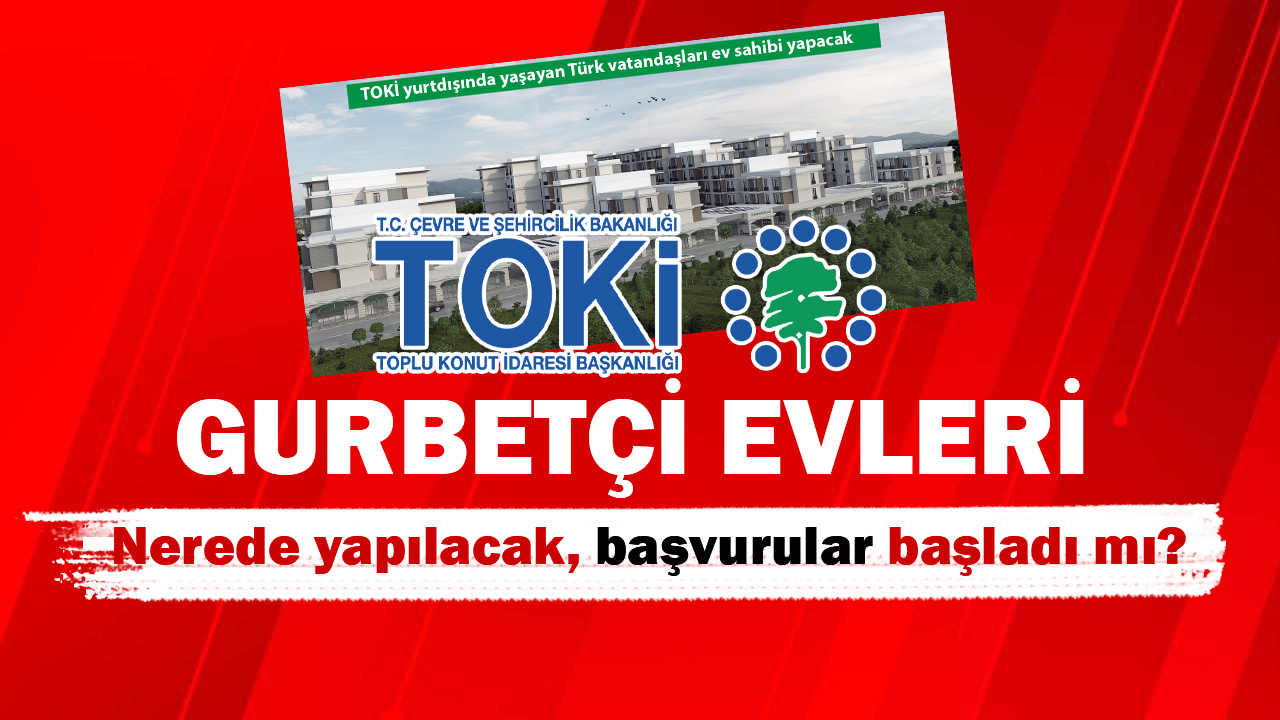 Gurbetçi TOKİ evleri İstanbul'da hangi ilçede yapılacak? TOKİ gurbetçi konutları başvurular başladı mı? - Emlak Haberleri - Emlak Pencerem