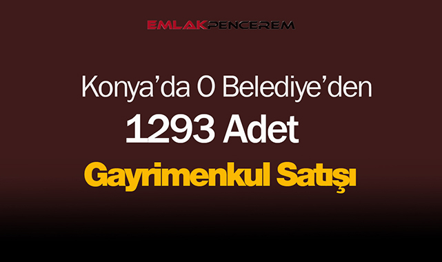 Konya'da Cihanbeyli Belediyesi rekor sayıda gayrimenkul satacak